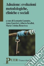 Adozione: evoluzioni metodologiche, cliniche e sociali libro