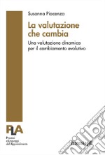 La valutazione che cambia. Una valutazione dinamica per il cambiamento evolutivo