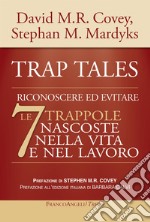 Trap tales. Riconoscere ed evitare le 7 trappole nascoste nella vita e nel lavoro