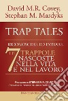 Trap tales. Riconoscere ed evitare le 7 trappole nascoste nella vita e nel lavoro libro