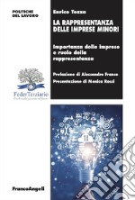 La rappresentanza delle imprese minori. Importanza delle imprese e ruolo della rappresentanza libro