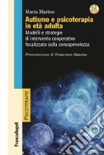 Autismo e psicoterapia in età adulta. Modelli e strategie di intervento cooperativo e focalizzato sulla consapevolezza libro