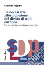 La necessaria riformulazione del diritto di asilo europeo. Tra crisi migratoria e involuzione democratica