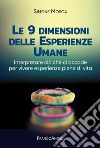 Le 9 dimensioni delle esperienze umane. Interpretare ciò che ci accade per vivere esperienze piene di vita libro di Mosca Simone