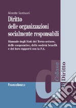 Diritto delle organizzazioni socialmente responsabili. Manuale degli Enti del Terzo settore, delle cooperative, delle società benefit e dei loro rapporti con la P.A. libro