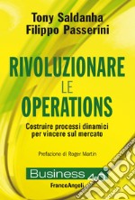 Rivoluzionare le operations. Costruire processi dinamici per vincere sul mercato