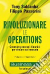 Rivoluzionare le operations. Costruire processi dinamici per vincere sul mercato libro