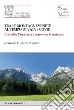 Tra le montagne venete al tempo di Vaia e Covid 2018-2022. Custodire l'ambiente e conservare la memoria libro