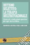 Mutismo selettivo: la terapia multisituazionale. Strumenti e indicazioni operative per ogni storia clinica libro di Iacchia Emanuela Ancarani Paola