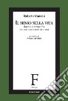 Il senso nella vita. Ragioni e prospettive per una conversione di civiltà libro di Mancini Roberto