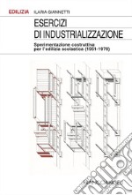 Esercizi di industrializzazione. Sperimentazione costruttiva per l'edilizia scolastica (1951-1979)