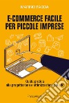 E-commerce facile per piccole imprese. Guida pratica alla progettazione e ottimizzazione del sito libro