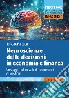 Neuroscienze delle decisioni in economia e finanza. Un viaggio nel cervello di consumatori e investitori libro