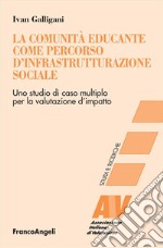 La comunità educante come percorso d'infrastrutturazione sociale. Uno studio di caso multiplo per la valutazione d'impatto