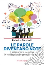 Le parole diventano note. I fondamenti e le prospettive del coaching dialogico per coach e facilitatori libro