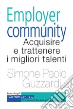 Employer community. Acquisire e trattenere i migliori talenti libro