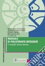 Manuale di psicoterapie integrate. Il modello Forma Mentis libro