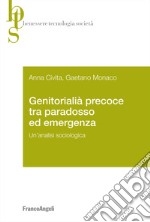 Genitorialità precoce tra paradosso ed emergenza. Un'analisi sociologica libro