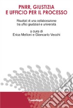 PNRR, giustizia e ufficio per il processo. Risultati di una collaborazione tra uffici giudiziari e università libro