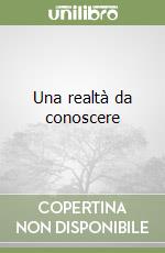 Una realtà da conoscere. La questione Nord-Sud nel dibattito internazionale degli anni Settanta e Ottanta libro