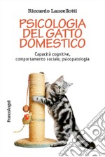 Psicologia del gatto domestico. Capacità cognitive, comportamento sociale, psicopatologia libro