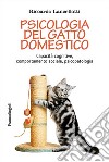 Psicologia del gatto domestico. Capacità cognitive, comportamento sociale, psicopatologia libro