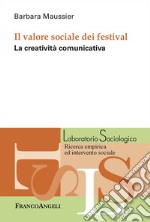 Il valore sociale dei festival. La creatività comunicativa libro