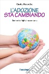 L'adozione sta cambiando. Genitori e figli si raccontano libro