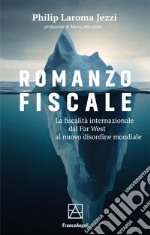 Romanzo fiscale. La fiscalità internazionale dal Far West al nuovo disordine mondiale