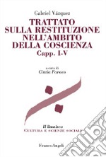 Trattato sulla restituzione nell'ambito della coscienza. Vol. 1-5 libro