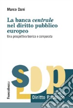 La banca centrale nel diritto pubblico europeo. Una prospettiva teorica e comparata libro