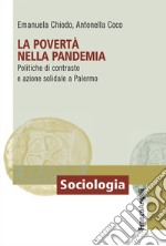 La povertà nella pandemia. Politiche di contrasto e azione solidale a Palermo libro