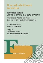 Il secolo dei Lumi in Sicilia. Tommaso Natale «Contro la tortura e la pena di morte». Francesco Paolo Di Blasi «Contro le disuguaglianze sociali» libro