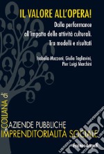 Il valore all'opera! Dalla performance all'impatto delle attività culturali. Tra modelli e risultati libro