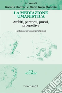La mediazione umanistica. Ambiti, percorsi, prassi, prospettive libro