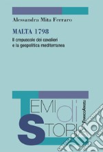 Malta 1798. Il crepuscolo dei cavalieri e la geopolitica mediterranea libro