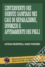 L'intervento dei servizi sanitari nei casi di separazione, divorzio e affidamento dei figli libro