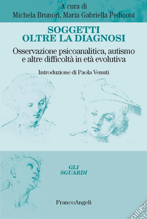 Soggetti oltre la diagnosi. Osservazione psicoanalitica, autismo e altre difficolt� in et� evolutiva
