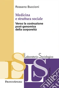 Medicina e struttura sociale. Verso la costruzione post-genomica della corporeità libro