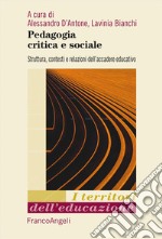 Pedagogia critica e sociale. Struttura, contesti e relazioni dell'accadere educativo libro