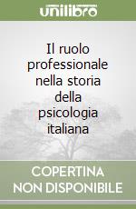 Il ruolo professionale nella storia della psicologia italiana libro