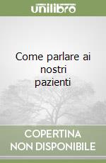 Come parlare ai nostri pazienti libro