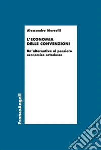 L'economia delle convenzioni. Un'alternativa al pensiero economico ortodosso libro