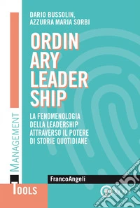 Ordinary leadership. La fenomenologia della leadership attraverso il potere di storie quotidiane libro