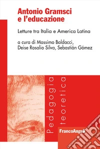 Antonio Gramsci e l'educazione. Letture tra Italia e America Latina libro