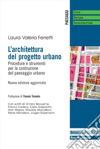 L'architettura del progetto urbano. Procedure e strumenti per la costruzione del paesaggio urbano. Nuova ediz. libro