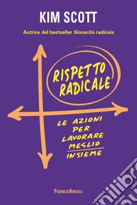 Rispetto radicale. Le azioni per lavorare meglio insieme libro