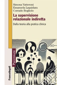 La supervisione relazionale indiretta. Dalla teoria alla pratica clinica libro