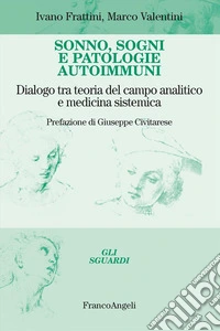 Sonno, sogni e patologie autoimmuni. Dialogo tra teoria del campo analitico e medicina sistemica libro