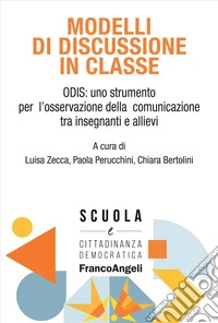 Modelli di discussione in classe. ODIS: uno strumento per l'osservazione della comunicazione tra insegnanti e allievi libro